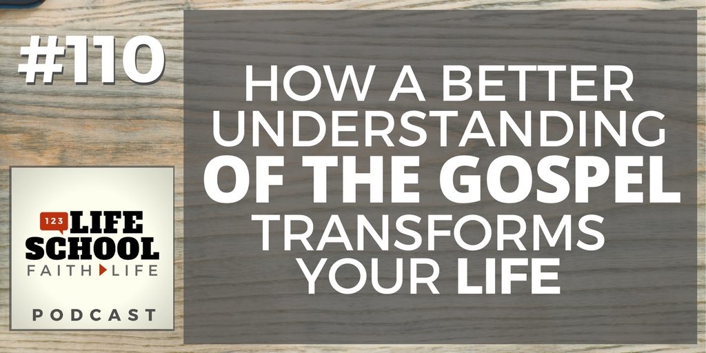 how better understanding the gospel transforms your life
