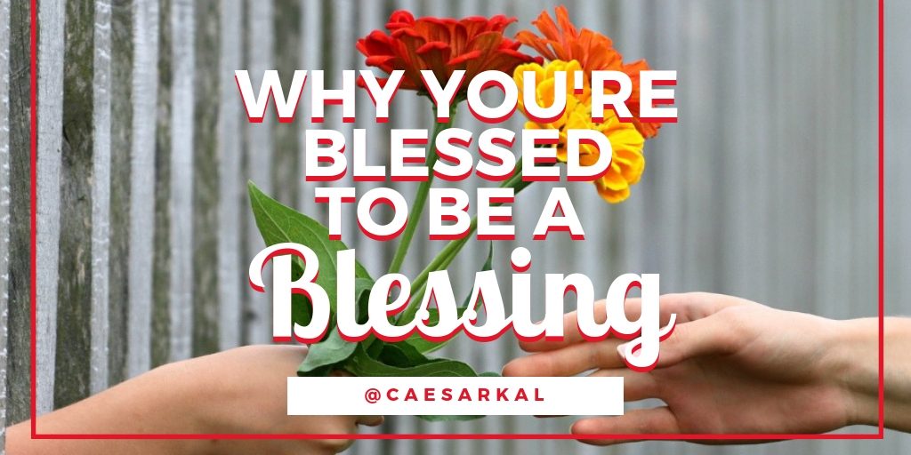 why youre blessed to be a blessing