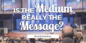 is the medium really the message