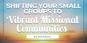 shifting small groups to missional communities