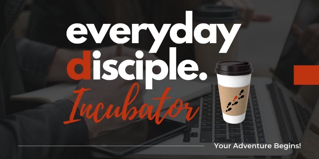 everyday disciple incubator