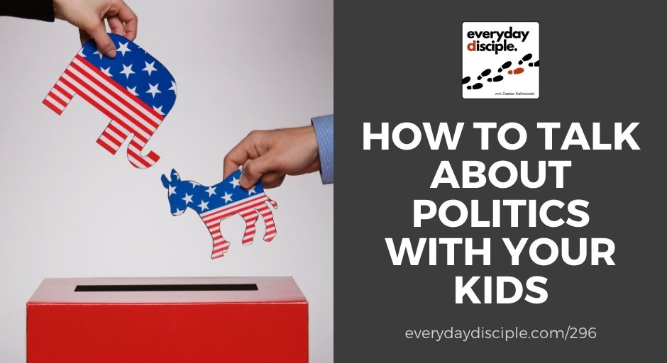 how-to-talk-about-politics-with-your-kids-everyday-disciple