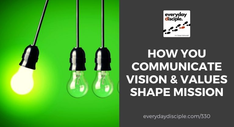 How You Communicate Vision & Values Shape Mission - Everyday Disciple