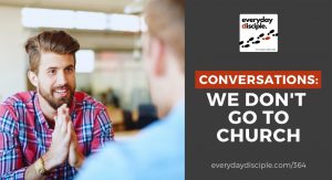 Conversations: We Don’t Go To Church