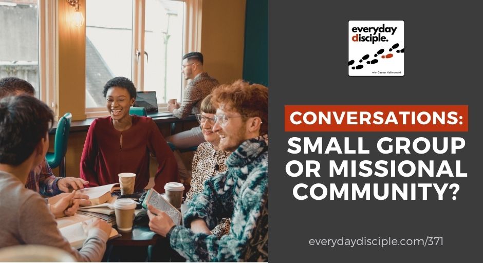 Conversations: Small Group or Missional Community?