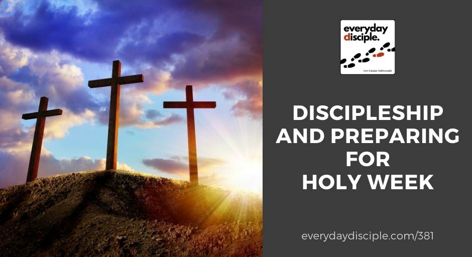 Discipleship and Preparing for Holy Week