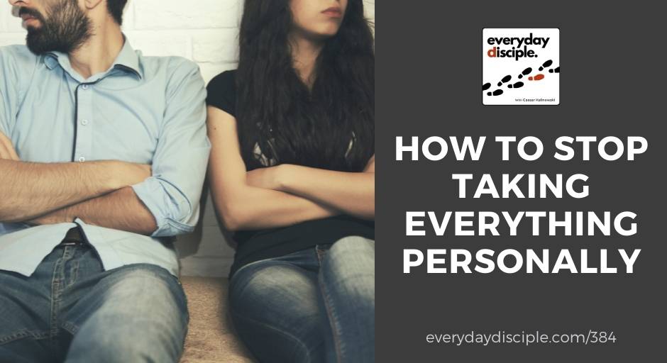 How to Stop Taking Everything Personally