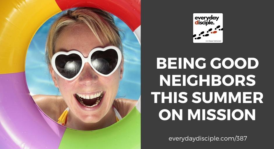 Being Good Neighbors on Mission This Summer