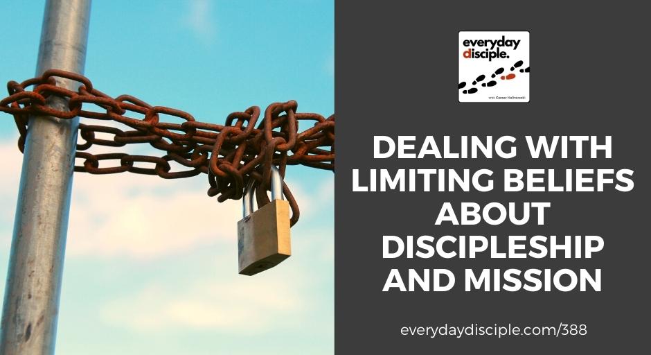 Dealing With Limiting Beliefs About Discipleship and Mission