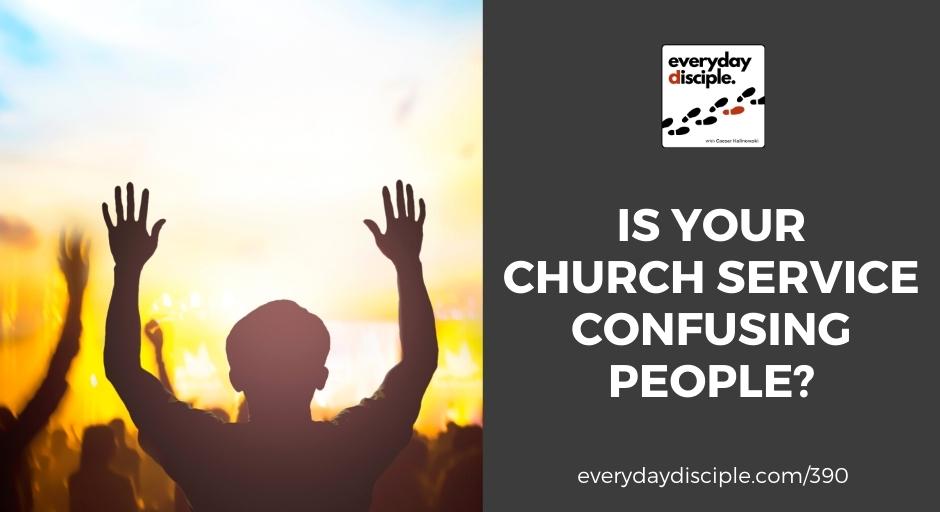 Is Your Church Service Confusing People?