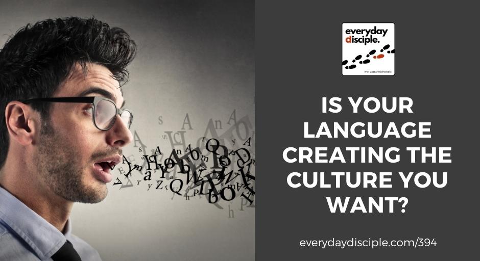 Is Your Language Creating The Culture You Want