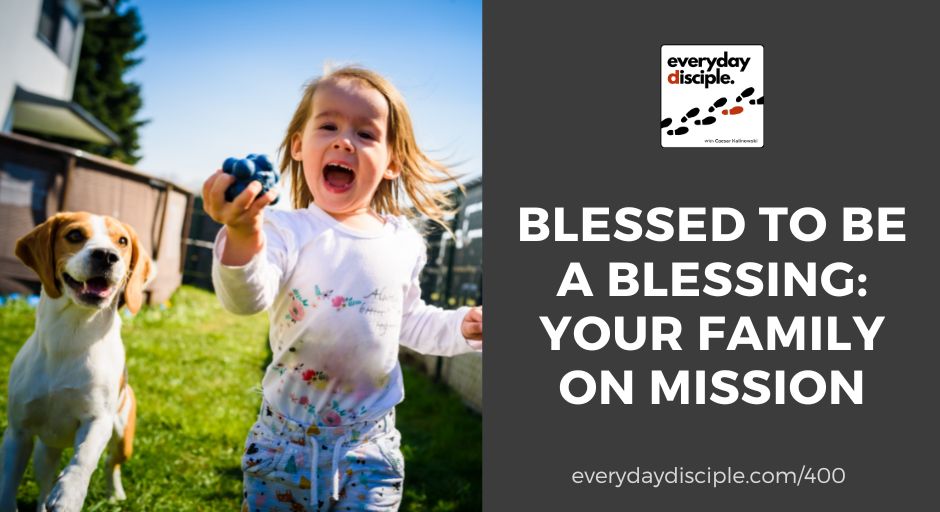 Blessed to Be a Blessing: Your Family on Mission