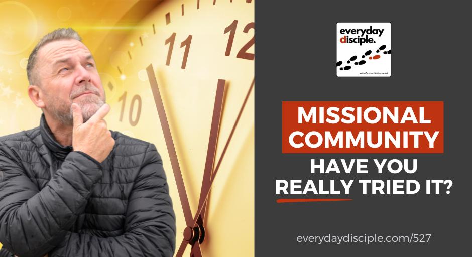 A church pastor or Christian leader contemplates the time it takes to truly live a missional lifestyle in community and make disciples.